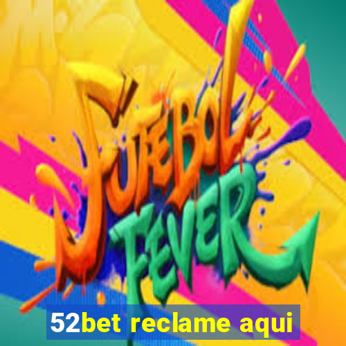 52bet reclame aqui